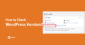 How to Check WordPress Version of Your Website?